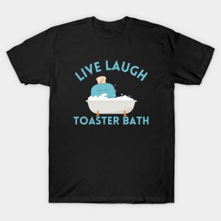 Live Laugh Toaster Bath T-Shirt